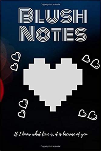 Blush Notes: Quote Notebook Journal, Diary (110 Pages, Lined, 6 x 9) If I know what love is, it is because of you