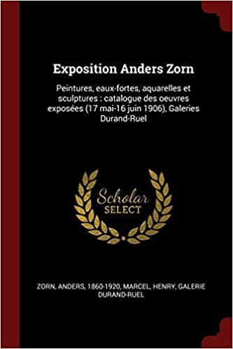 Exposition Anders Zorn: Peintures, eaux-fortes, aquarelles et sculptures : catalogue des oeuvres exposées (17 mai-16 juin 1906), Galeries Durand-Ruel
