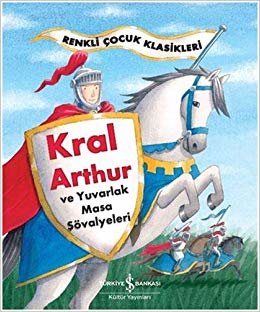 Kral Arthur ve Yuvarlak Masa Şövalyeleri: Renkli Çocuk Klasikleri indir