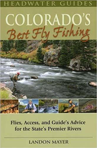 Colorado's Best Fly Fishing: Flies, Access, and Guides' Advice for the State's Premier Rivers (Headwater Guides) indir