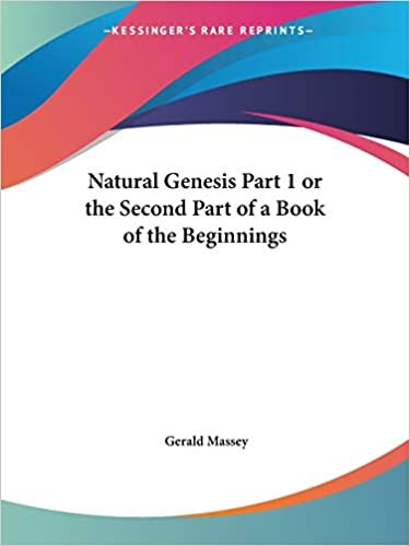 Natural Genesis Part 1 or the Second Part of a Book of the Beginnings: v. 1