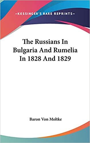 The Russians In Bulgaria And Rumelia In 1828 And 1829