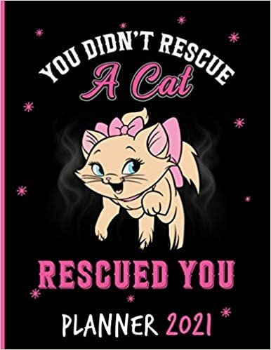 You Didn't Rescue a Cat Rescued You: Weekly & Monthly Planner 2021, Funny Cats Quote, Monthly, Weekly and Daily Agenda Overview, Weekly Calendar Double Page, Cats lovers gift