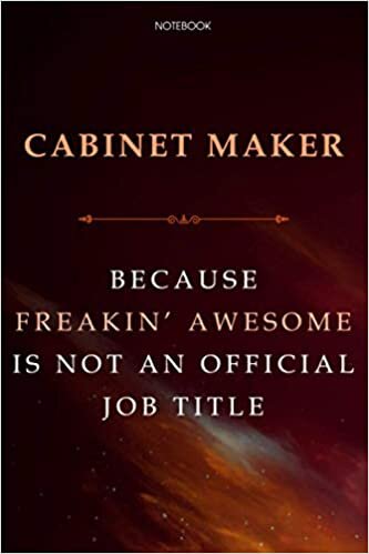 Lined Notebook Journal Cabinet Maker Because Freakin' Awesome Is Not An Official Job Title: Financial, Cute, 6x9 inch, Over 100 Pages, Daily, Finance, Agenda, Business