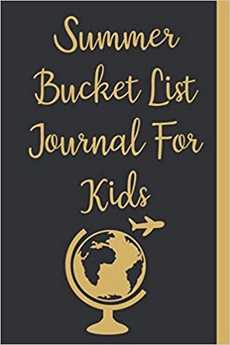 Summer Bucket List Journal For Kids: Inspirational Adventure Goals And Dreams Notebook