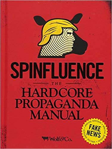 Spinfluence. The Hardcore Propaganda Manual for Controlling the Masses: Fake News Special Edition indir