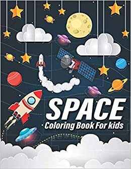Space Coloring Book For Kids: Beautiful Space Coloring With Planets-Astronauts-Space Ships-Rockets-Kids Space Coloring Book