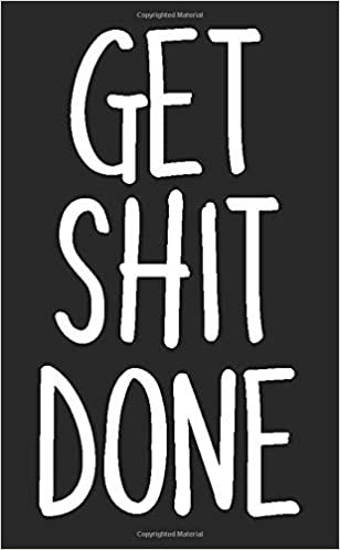 Get Shit Done: To-Do-List Notepad & Notebook. Black Cover Pocket Journal for Shopping, Reminders, House Chores and Ideas Size: 4.0"x 6.5". Pocket Bucket List Planner and Shopping Notebook