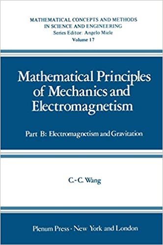 Mathematical Principles of Mechanics and Electromagnetism: Part B: Electromagnetism and Gravitation (Mathematical Concepts and Methods in Science and Engineering): 2