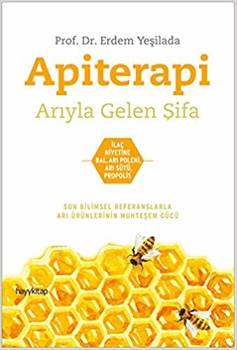 Apiterapi  Arıyla Gelen Şifa: İlaç niyetine bal, arı poleni, arı sütü, propolis