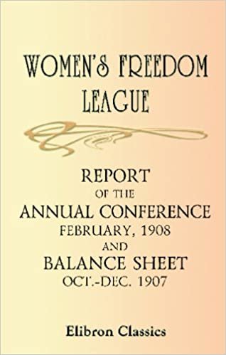 Women's Freedom League: Report of the Annual Conference (February, 1908) and Balance Sheet (October-December 1907) indir
