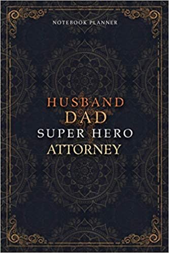 Attorney Notebook Planner - Luxury Husband Dad Super Hero Attorney Job Title Working Cover: 6x9 inch, To Do List, 5.24 x 22.86 cm, Home Budget, Money, Daily Journal, Agenda, A5, 120 Pages, Hourly