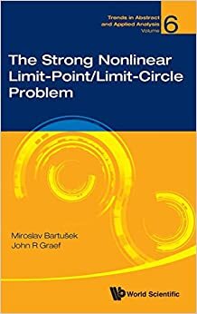 The Strong Nonlinear Limit-Point/Limit-Circle Problem: 6 (Trends in Abstract and Applied Analysis)