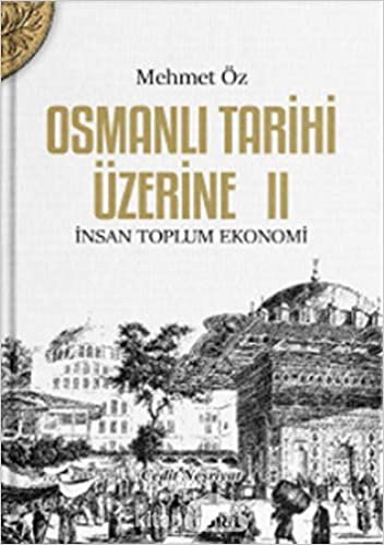 Osmanlı Tarihi Üzerine: 2: İnsan, Toplum, Ekonomi
