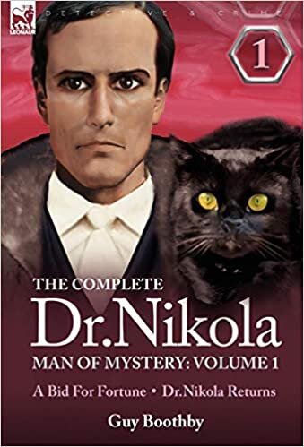 The Complete Dr Nikola-Man of Mystery: Volume 1-A Bid for Fortune & Dr Nikola Returns