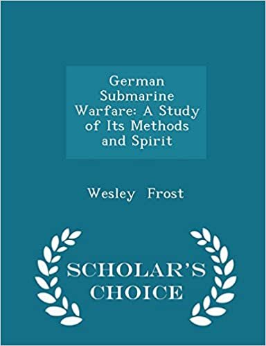 German Submarine Warfare: A Study of Its Methods and Spirit - Scholar's Choice Edition