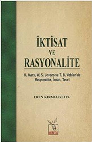 İktisat ve Rasyonalite: K. Marx, W. S. Jevons ve T. B. Veblen’de Rasyonalite, İnsan, Teori