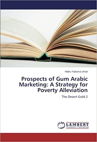Prospects of Gum Arabic Marketing: A Strategy for Poverty Alleviation: The Desert Gold 2