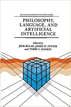 Philosophy, Language, and Artificial Intelligence: Resources for Processing Natural Language (Studies in Cognitive Systems, Band 2) indir