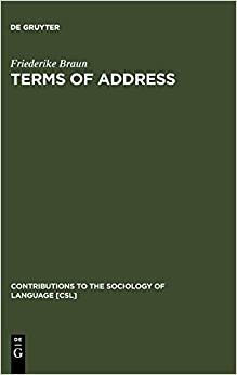 Terms of Address: Problems of Patterns and Usage in Various Languages and Cultures (Contribution to the Sociology of Language) (Contributions to the Sociology of Language [CSL])