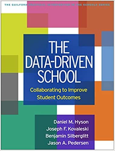 The Data-Driven School: Collaborating to Improve Student Outcomes (The Guilford Practical Intervention in the Schools Series)