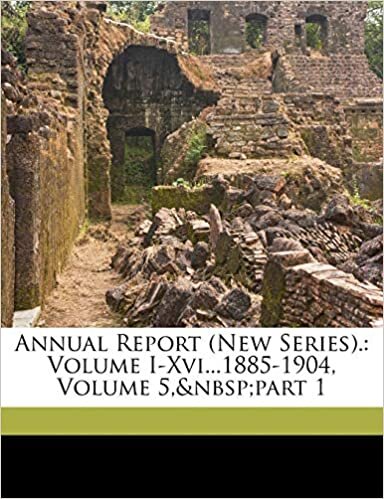 Annual Report (New Series).: Volume I-Xvi...1885-1904, Volume 5, part 1
