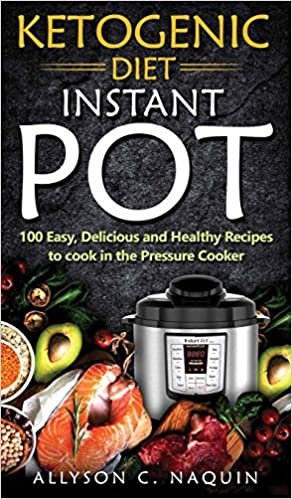 Ketogenic Diet Instant Pot: 100 Easy, Delicious, and Healthy Recipes to Cook in the Pressure Cooker indir
