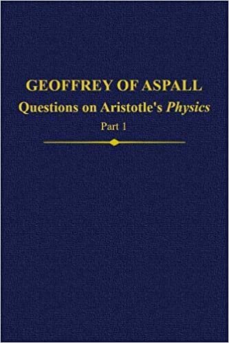 Geoffrey of Aspall, Part 1: Questions on Aristotle's Physics (Auctores Annici Medii Aevi, Band 26)