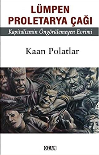 Lümpen Proletarya Çağı: Kapitalizmin Öngörülemeyen Evrimi