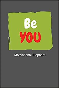 Be You: Motivational Notebook, Journal, Diary, Scrapbook, Gift For Men,Women, Notebook For Everyone (110 Pages, Blank, 6 x 9)