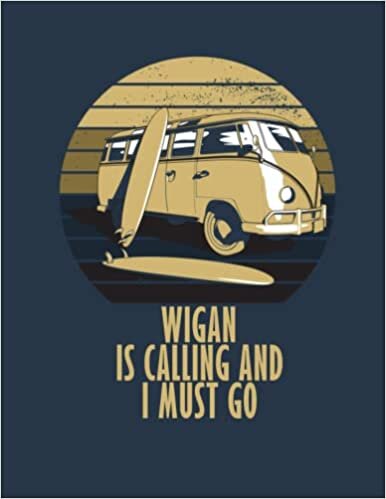 Wigan is Calling and I Must Go: Personalized notebook for traveling, Travel with your friends and lovers to Wigan, 8.5x11 80 Sheets Notebook, Wigan Personalised Journal