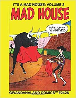 It's A Mad House: Volume 2: Gwandanaland Comics #2426 --- More Wacky, Zany, Goofy and Silly Stories From the Creators of Archie!