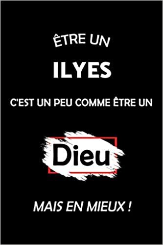 Être Un Ilyes C'est Un Peu Comme Être Un Dieu Mais En Mieux ! (Journal / Agenda / Carnet de notes): Notebook ligné / idée cadeau