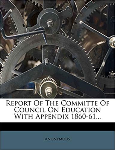 Report Of The Committe Of Council On Education With Appendix 1860-61...