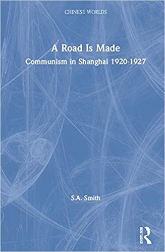 A Road Is Made: Communism in Shanghai 1920-1927 (Chinese Worlds)