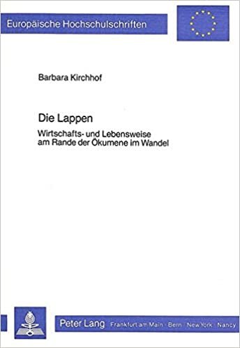 Die Lappen: Wirtschafts- Und Lebensweise Am Rande Der Oekumene Im Wandel (Europaeische Hochschulschriften / European University Studie)