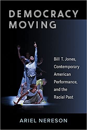 Democracy Moving: Bill T. Jones, Contemporary American Performance, and the Racial Past (Theater: Theory/Text/Performance)