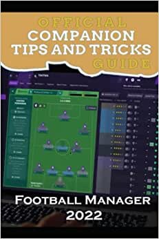 Football Manager 2022 Guide Official Companion Tips & Tricks