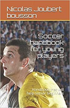 Soccer handbook for young players: Handbook that will help soccer beginners