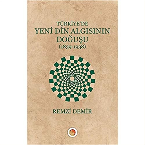 Türkiye'de Yeni Din Algısının Doğuşu: 1839-1938