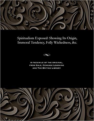 Spiritualism Exposed: Showing Its Origin, Immoral Tendency, Folly Wickedness, &c. indir