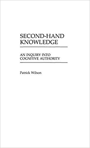 Second-hand Knowledge: An Inquiry into Cognitive Authority (Contributions in Librarianship & Information Science)