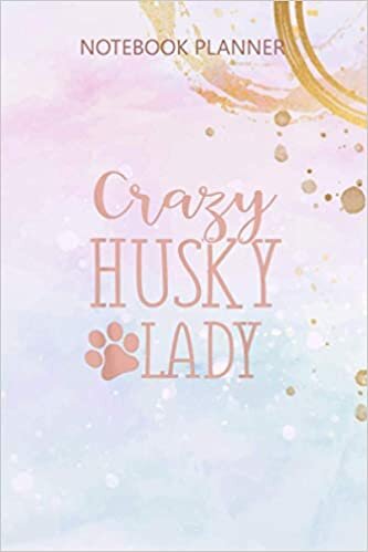 Notebook Planner Crazy Husky Lady Funny Husky Gift For Husky Lover: Daily Journal, Simple, 6x9 inch, Simple, Agenda, Meal, Over 100 Pages, Budget indir