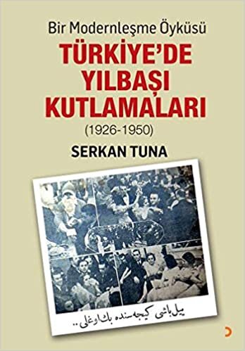 Bir Modernleşme Öyküsü Türkiye’de Yılbaşı Kutlamaları (1926 - 1950)