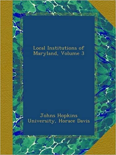 Local Institutions of Maryland, Volume 3