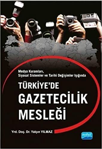 Türkiye’de Gazetecilik Mesleği: Medya Kuramları, Siyasal Sistemler ve Tarihi Değişimler Işığında indir
