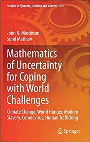 Mathematics of Uncertainty for Coping with World Challenges: Climate Change, World Hunger, Modern Slavery, Coronavirus, Human Trafficking (Studies in Systems, Decision and Control, 353, Band 353)