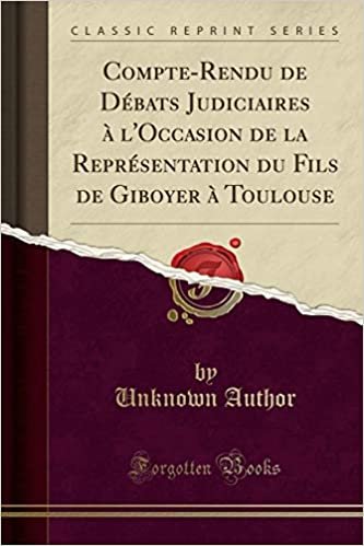 Compte-Rendu de Débats Judiciaires à l'Occasion de la Représentation du Fils de Giboyer à Toulouse (Classic Reprint)