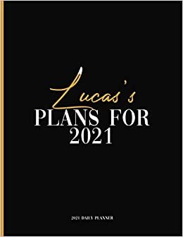 Lucas's Plans For 2021: Daily Planner 2021, January 2021 to December 2021 Daily Planner and To do List, Dated One Year Daily Planner and Agenda ... Personalized Planner for Friends and Family