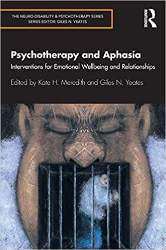 Psychotherapy and Aphasia: Interventions for Emotional Wellbeing and Relationships (The Neurodisability and Psycho)